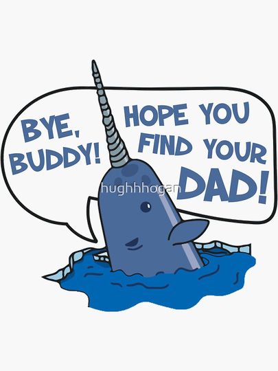 Elf - Bye Buddy Hope You Find Your Dad Narwhal Quote Sticker