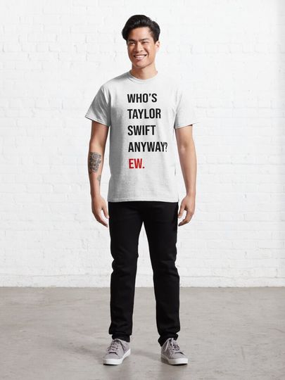 Taylor 22 Shirt (Who's Taylor Anyway? Ew.) Classic T-Shirt