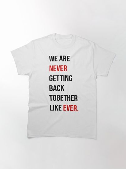Taylor 22 Shirt (We Are Never Getting Back Together Like Ever.) Classic T-Shirt