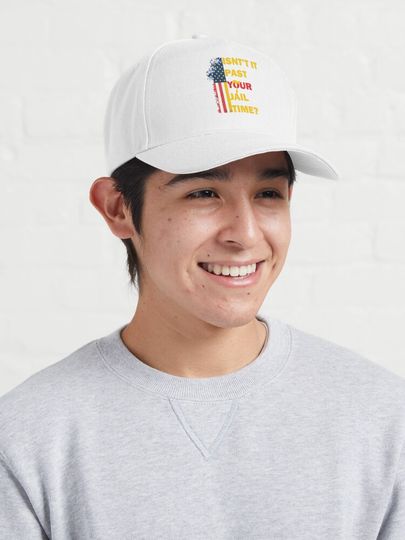  Isn't it past your jail time? Funny  Cap