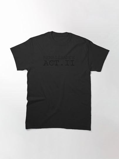 Renaissance Act. II Classic T-Shirt