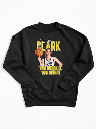 Caitlin Clark Record You Break It You OwnT-Shirt Pullover Sweatshirt