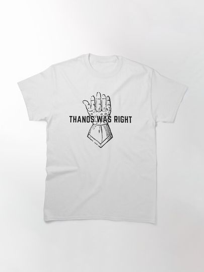 Thanos Was Right Classic T-Shirt