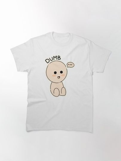 Dumb Classic T-Shirt