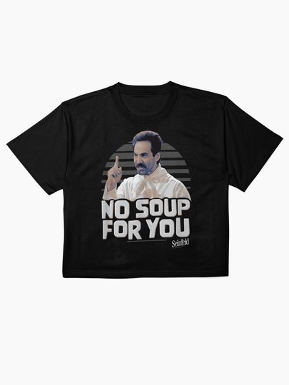 No SOUP For You Boxy T-Shirt