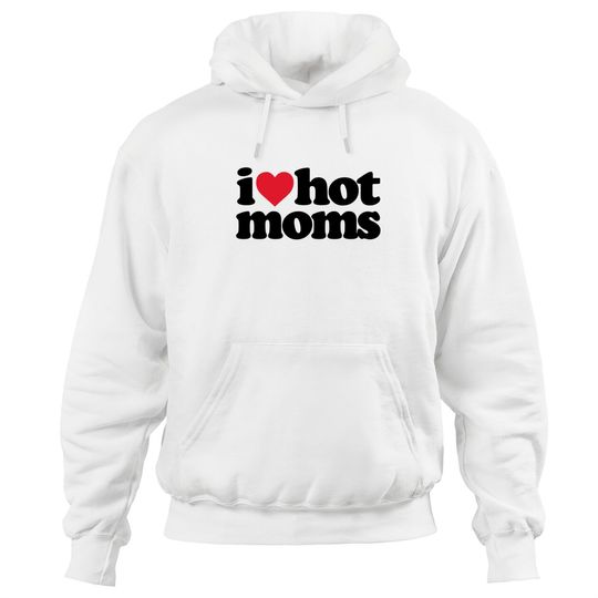 I Love Hot Moms Pullover Hoodie