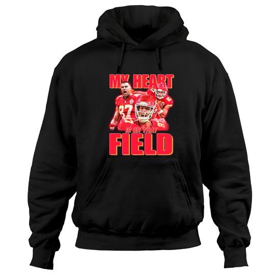 Travis Kelce My Heart Is On That Field Hoodies