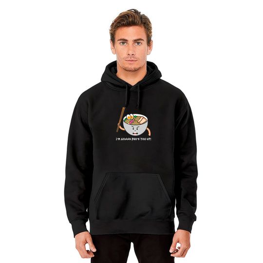 I'm Gonna Pho'k You Up! Pho Shirt Pun Shirts Pullover Hoodie