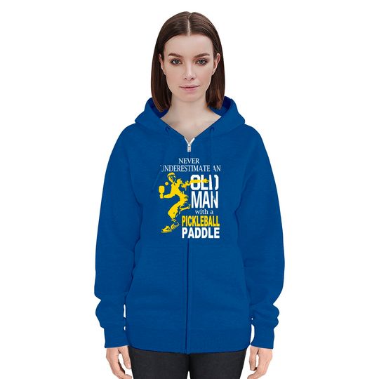 Never Underestimate Old Man With Pickleball Paddle Zip Hoodie