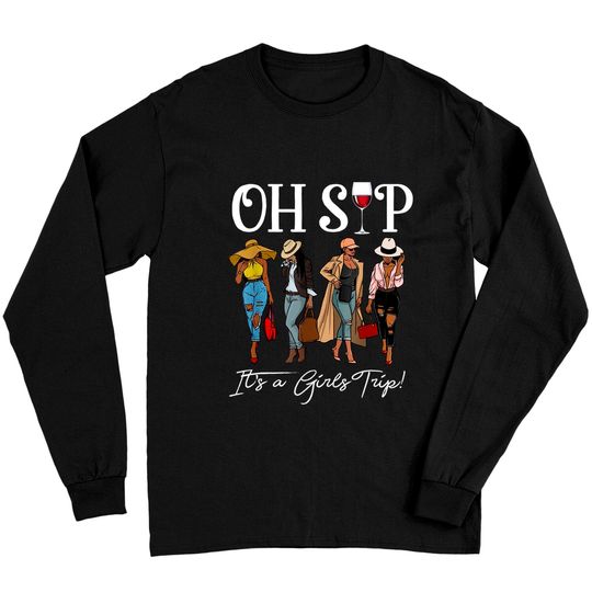 Sips And Trips Oh Sip It's A Girls Trip Fun Wine Party Black Women Queen Long Sleeves