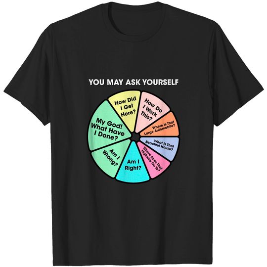 You May Ask Yourself - Once In A Lifetime Pie Chart - Talking Heads - T-Shirt