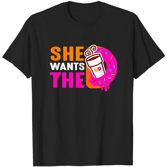 She Wants The D Dunkin Donuts T-Shirts