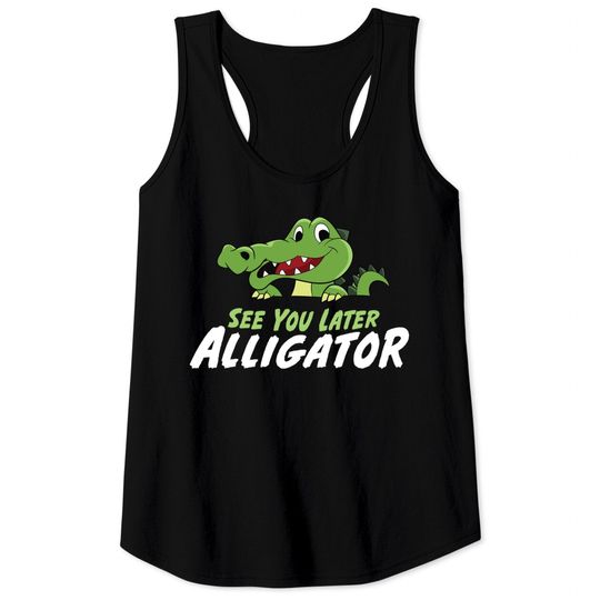 Funny Crocodile See You Later Alligator Tank Tops