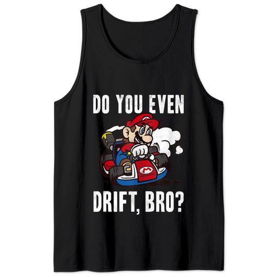 Mario Tank Top Nintendo Mario Kart Do You Even Drift Bro