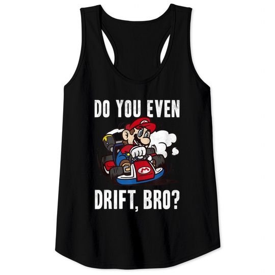 Mario Tank Top Nintendo Mario Kart Do You Even Drift Bro