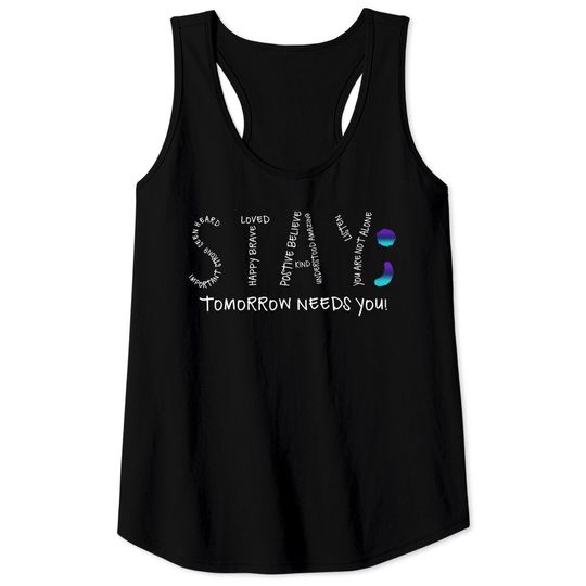 Stay - Tomorrow Needs You Semicolon Suicide Prevention Tank Tops