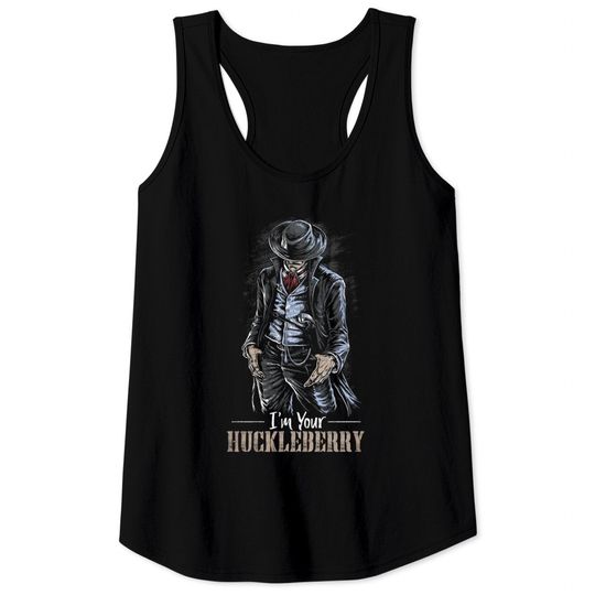 I'm Your Huckleberry - Cowboy Quote and Funny Sayings Tank Tops