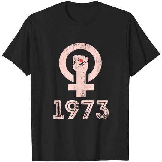 1973 Feminism Pro Choice Women's Rights Justice Roe v Wade T-Shirt