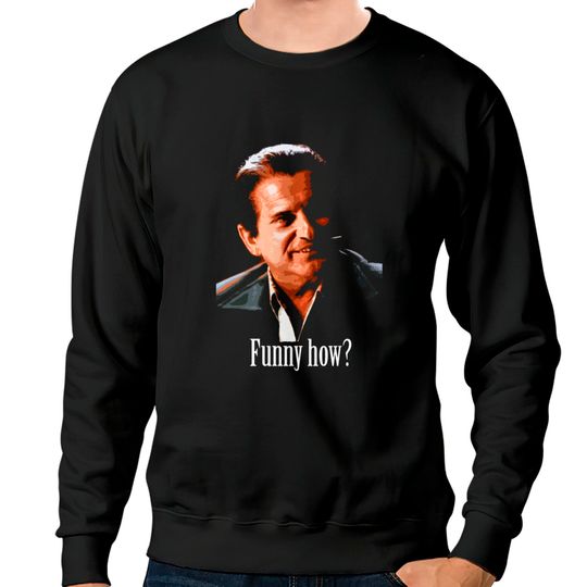 Joe Pesci - "Funny How?" from Goodfellas - Goodfellas - Sweatshirts