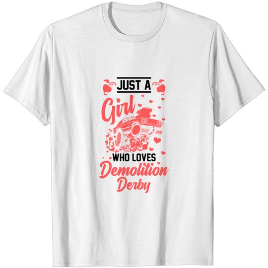 Just A Girl Who Loves Demolition Derby Demo Car T Shirt