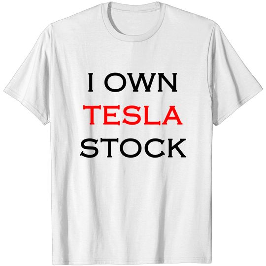 I Own Tesla Stock T-Shirt