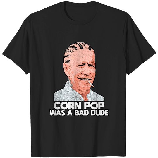 Corn Pop Was A Bad Dude Biden Funny T-Shirt