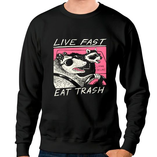 Live Fast! Eat Trash! Sweatshirts