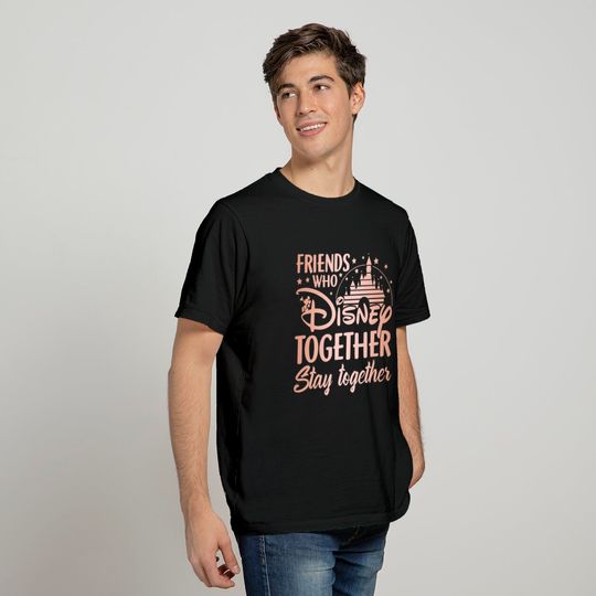 Friends Who Disney Togerther Stay Together T Shirt