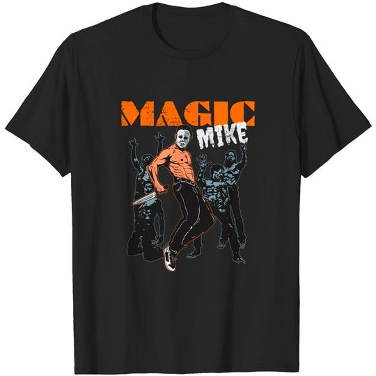 magic mike - Michael Myers - T-Shirt