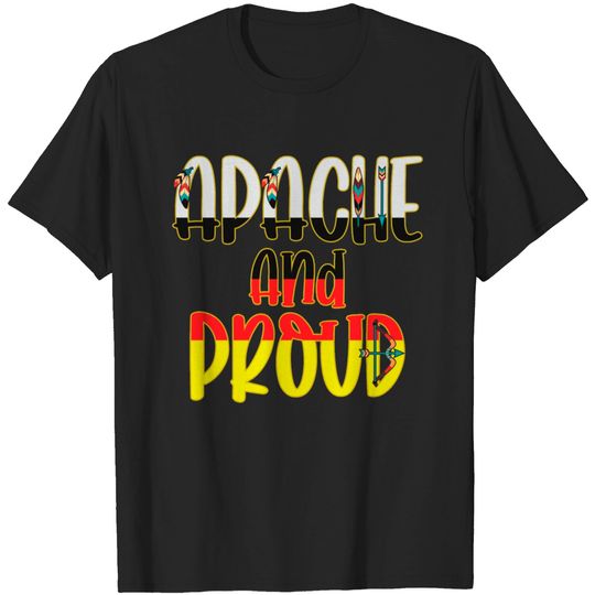 Apache And Proud - Native American Indian Pride T Shirt