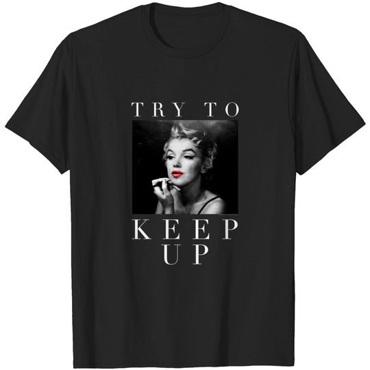 Marilyn Monroe Try To Keep Up T-Shirt