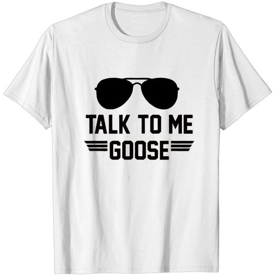 Talk to me Goose T-Shirt