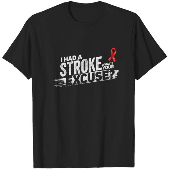 The Strokes T-Shirt I Had A Stroke Whats Your Excuse - Funny Stroke Survivor