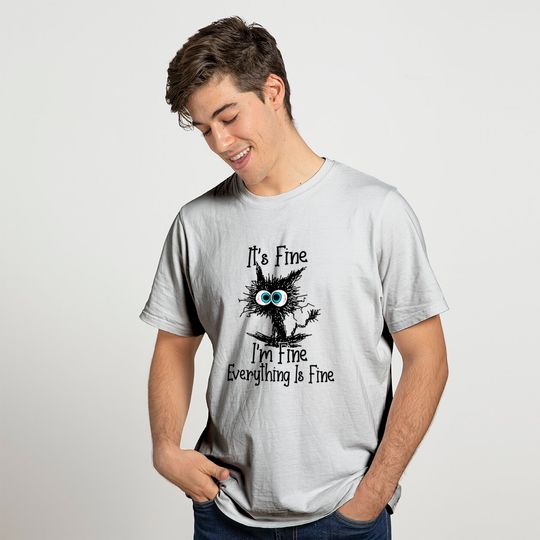 It's Fine I'm Fine Everything Is Fine cat T-Shirt