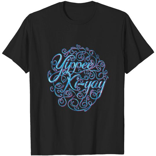 Yippee Ki Yay T-Shirt
