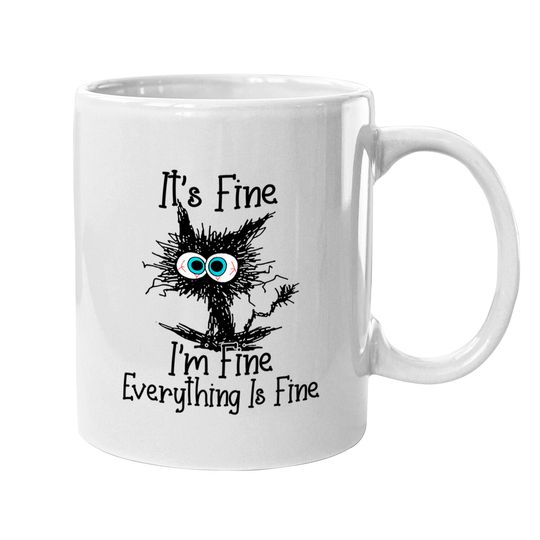 It's Fine I'm Fine Everything Is Fine cat Mugs