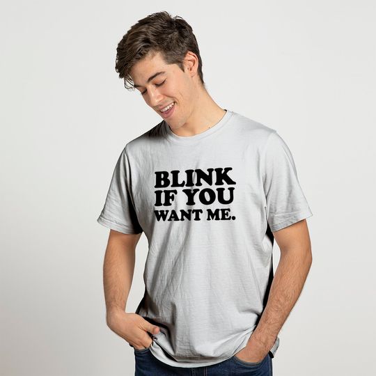 Blink If You Want Me T Shirt
