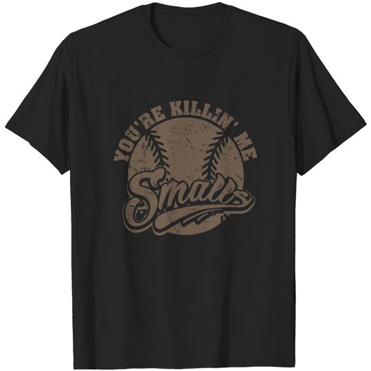 You're Killin Me Smalls Meme T-Shirt For Softball Enthusiast