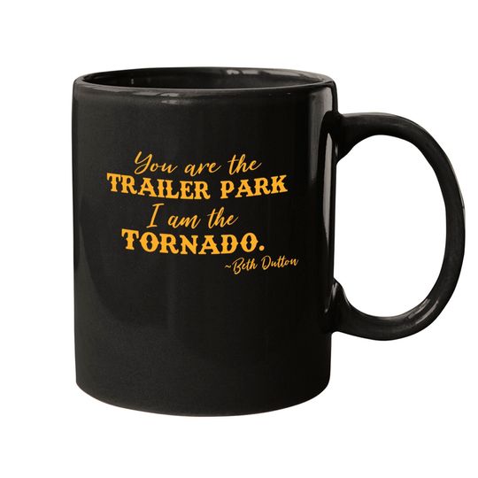 You are The Trailer Park I Am The Tornado Beth Dutton TV Show Mugs Women's V Neck