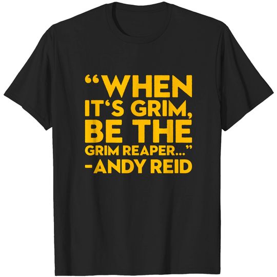 When it's grim be the grim reaper Andy Reid T-Shirt