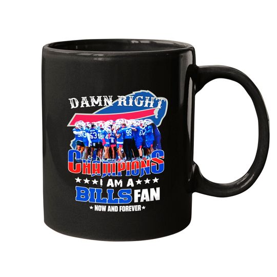 Damn Right I am a Buffalo Bills Fan now and forever Champions Mugs