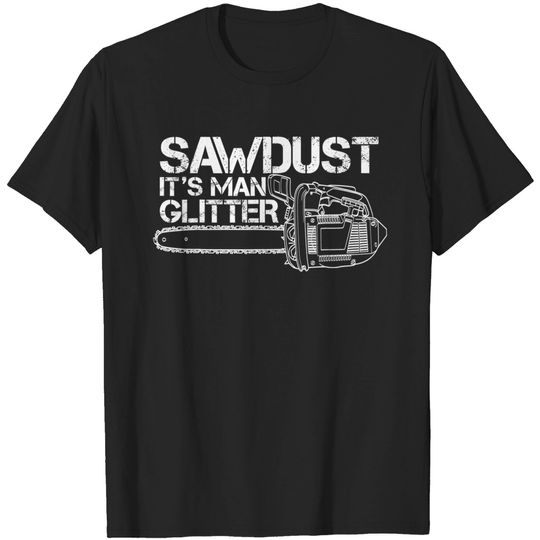 Man T-Shirt Mens Lumberjack Sawdust Is Man Chainsaw Funny