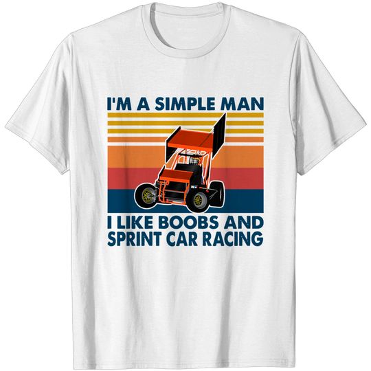 I'm A Simple Man I Like Boobs And Sprint Car Racing T-Shirt