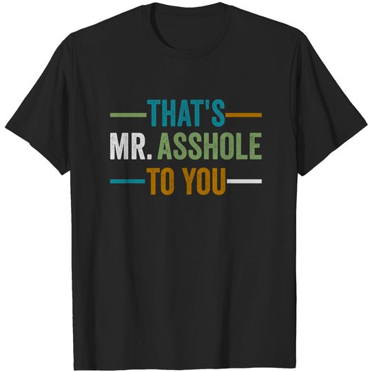 That's Mr. Asshole to You Tshirt Funny Sarcastic Asshole Tee