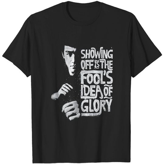Bruce Lee Quote Showing Off is The Fools Idea of Glory T Shirt