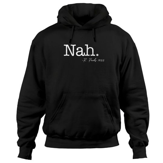 Nah. Rosa Parks - Civil Rights - Hoodies