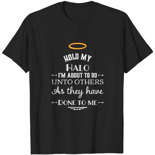 Halo T-Shirt Hold My Halo I'm About To Do Unto Others Funny Religious