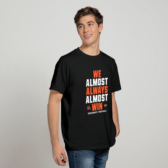 We almost always almost win Cincinnati Bengals football  T Shirt