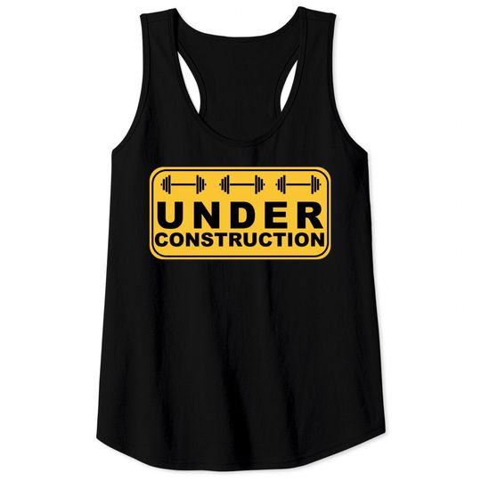 Body Under Construction - Fitness Workout - Funny Saying Gym Tank Top