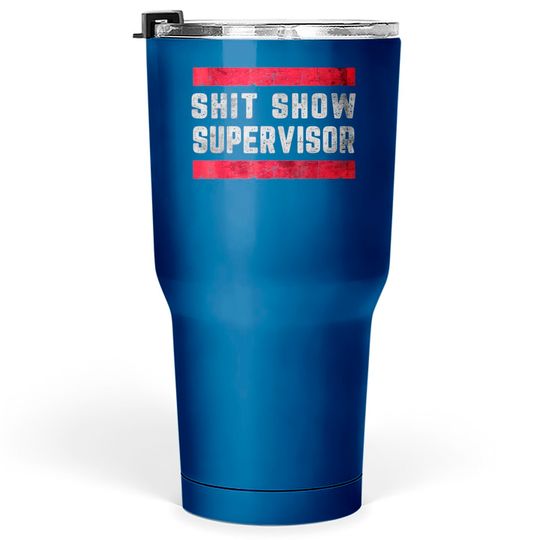 Shit Show Supervisor Sarcastic Distressed Tumblers 30 oz